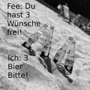 Biertrinkspruch - Bier - Sand - Corona - Fee Du hast 3 Wünsche frei - 3 Bier bitte - Strandstrühle - Bier im Sand