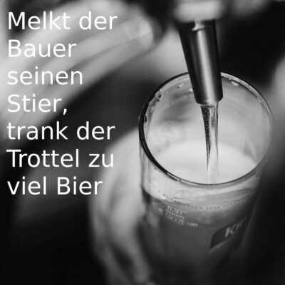 Biertrinkspruch - Bier - Zapfhahn - Melkt der Bauer seinen Stier, trank der Trottel zuviel Bier. - 0,3 Liter Bier